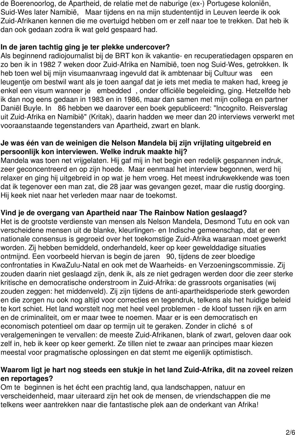 Als beginnend radiojournalist bij de BRT kon ik vakantie- en recuperatiedagen opsparen en zo ben ik in 1982 7 weken door Zuid-Afrika en Namibië, toen nog Suid-Wes, getrokken.