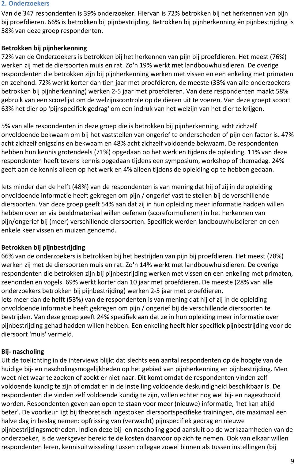 Het meest (76%) werken zij met de diersoorten muis en rat. Zo'n 19% werkt met landbouwhuisdieren.