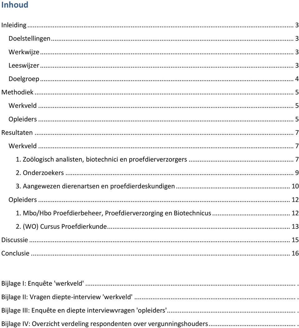 Mbo/Hbo Proefdierbeheer, Proefdierverzorging en Biotechnicus... 12 2. (WO) Cursus Proefdierkunde... 13 Discussie... 15 Conclusie... 16 Bijlage I: Enquête 'werkveld'.