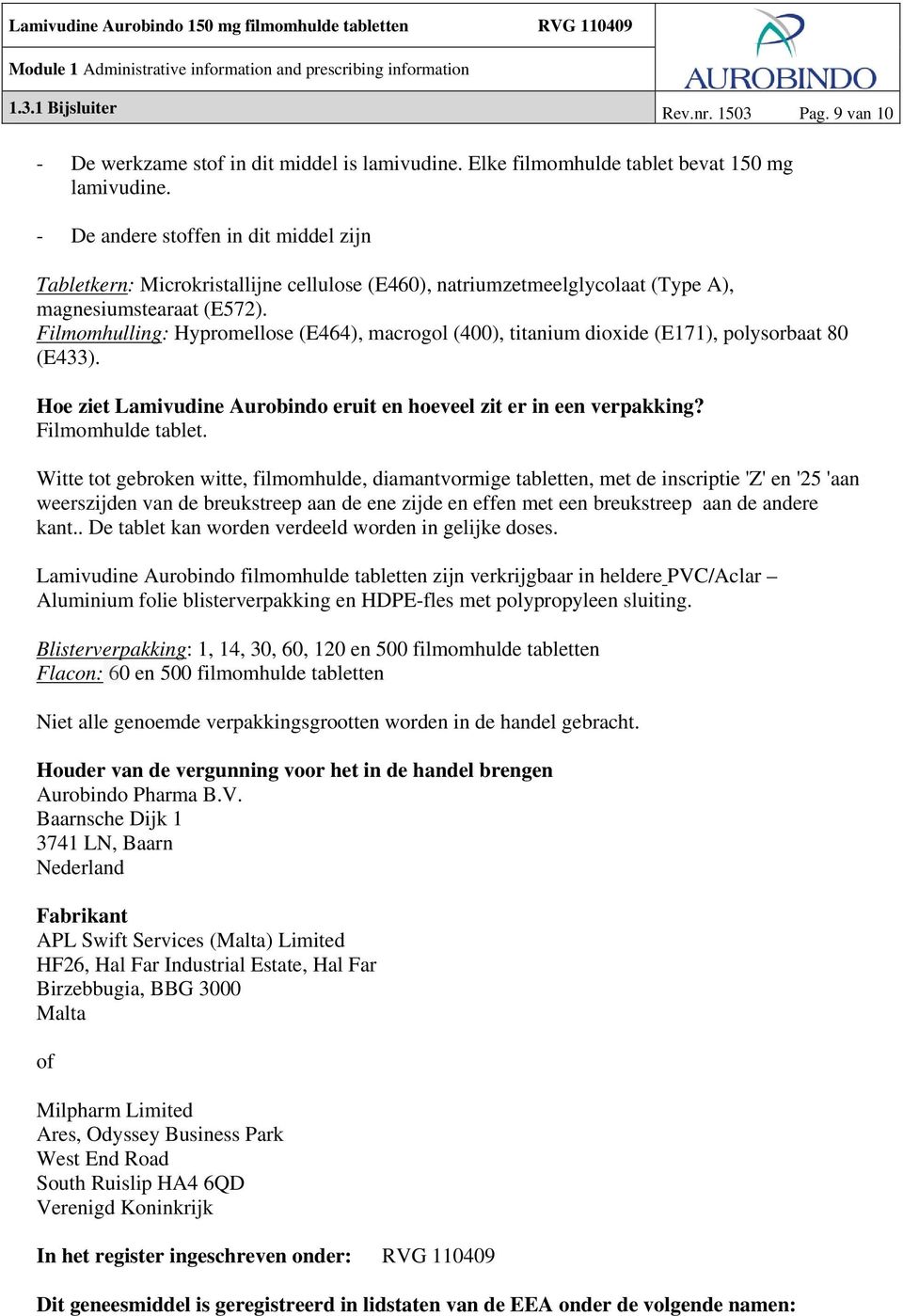 Filmomhulling: Hypromellose (E464), macrogol (400), titanium dioxide (E171), polysorbaat 80 (E433). Hoe ziet Lamivudine Aurobindo eruit en hoeveel zit er in een verpakking? Filmomhulde tablet.