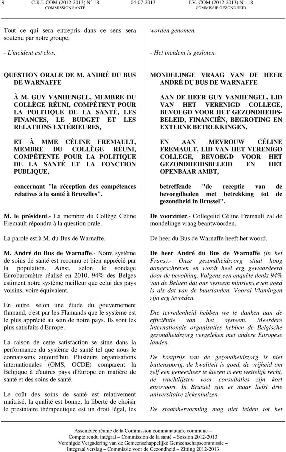 GUY VANHENGEL, MEMBRE DU COLLÈGE RÉUNI, COMPÉTENT POUR LA POLITIQUE DE LA SANTÉ, LES FINANCES, LE BUDGET ET LES RELATIONS EXTÉRIEURES, ET À MME CÉLINE FREMAULT, MEMBRE DU COLLÈGE RÉUNI, COMPÉTENTE