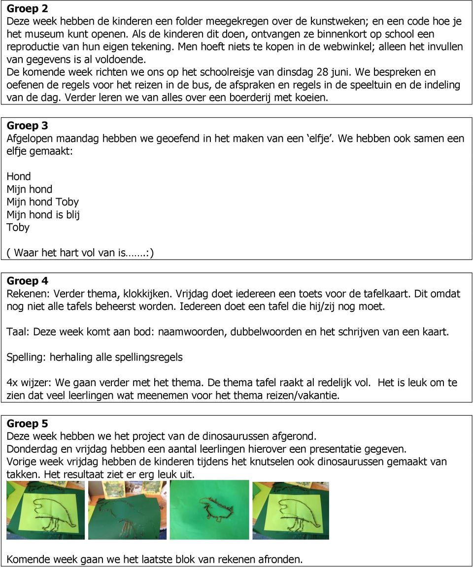 De komende week richten we ons op het schoolreisje van dinsdag 28 juni. We bespreken en oefenen de regels voor het reizen in de bus, de afspraken en regels in de speeltuin en de indeling van de dag.