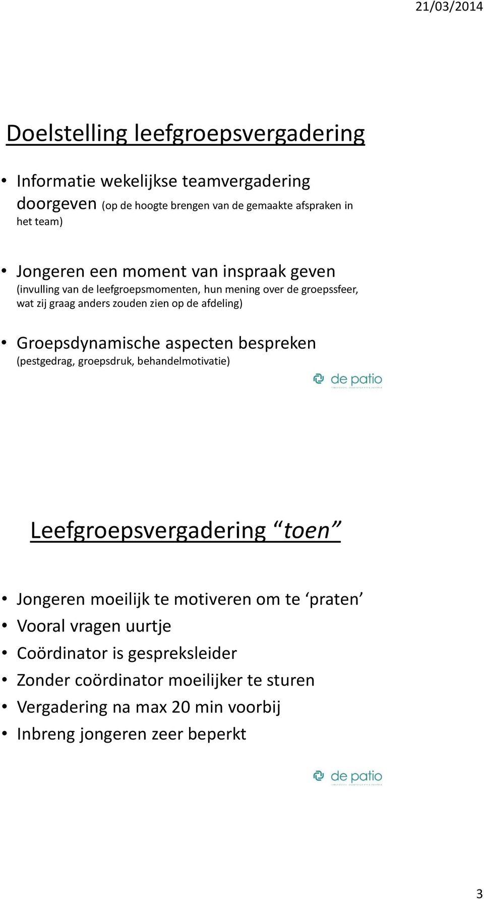 Groepsdynamische aspecten bespreken (pestgedrag, groepsdruk, behandelmotivatie) Leefgroepsvergadering toen Jongeren moeilijk te motiveren om te praten