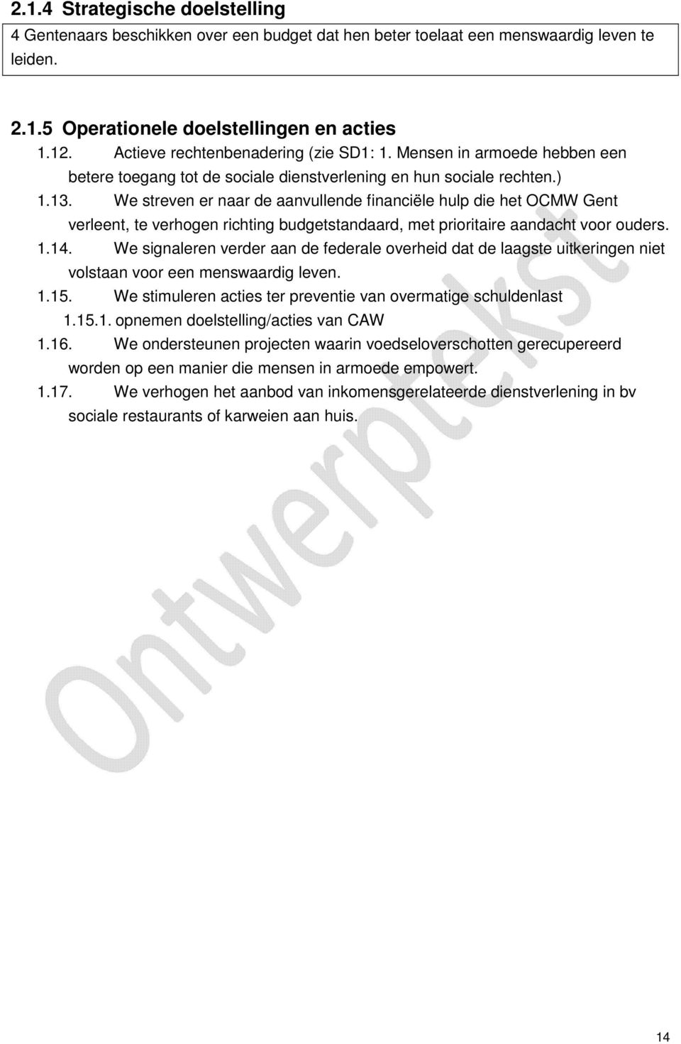 We streven er naar de aanvullende financiële hulp die het OCMW Gent verleent, te verhogen richting budgetstandaard, met prioritaire aandacht voor ouders. 1.14.