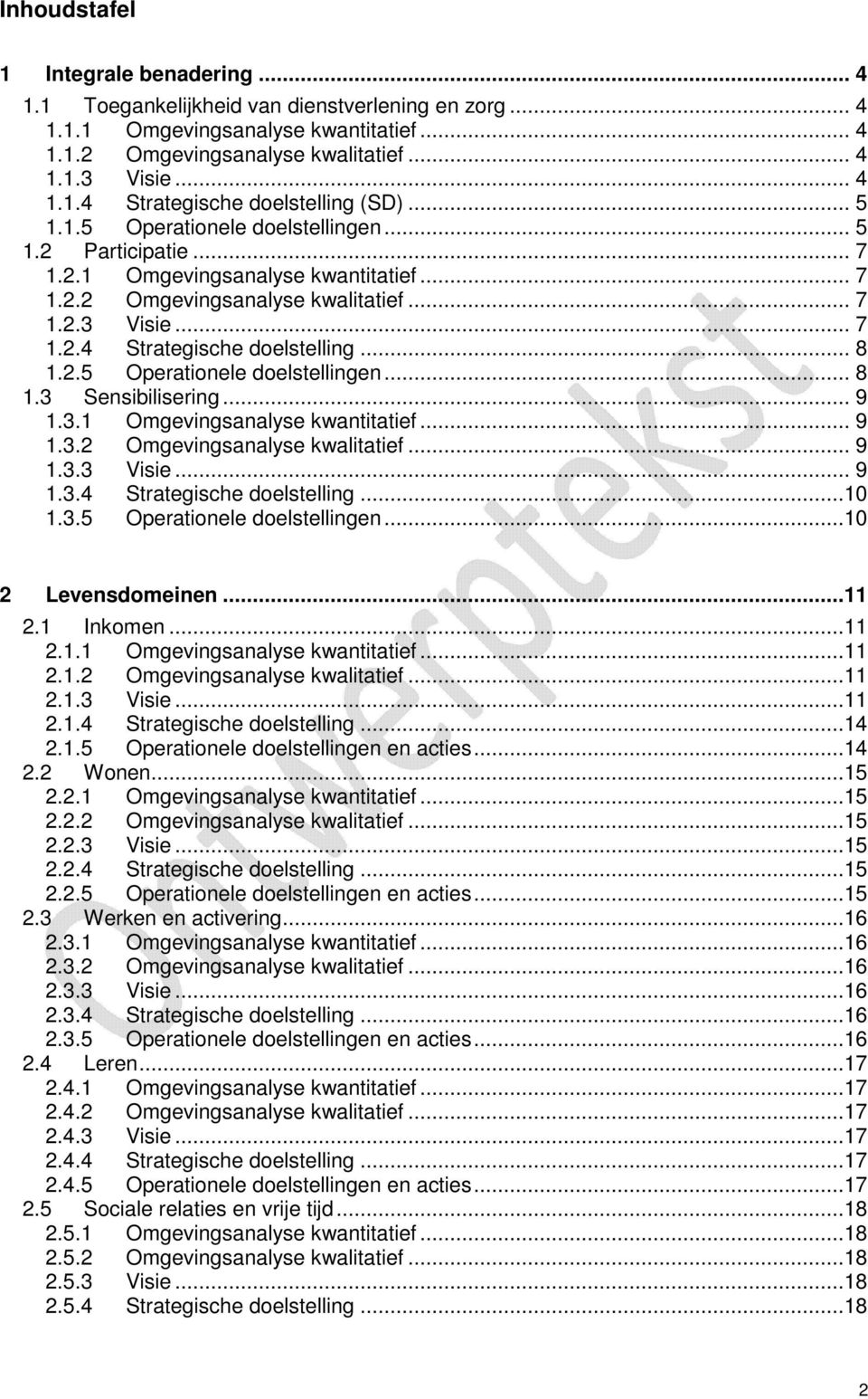 .. 8 1.2.5 Operationele doelstellingen... 8 1.3 Sensibilisering... 9 1.3.1 Omgevingsanalyse kwantitatief... 9 1.3.2 Omgevingsanalyse kwalitatief... 9 1.3.3 Visie... 9 1.3.4 Strategische doelstelling.