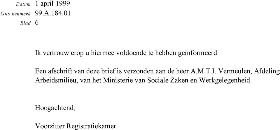 Een afschrift van deze brief is verzonden aan de heer A.M.T.I.