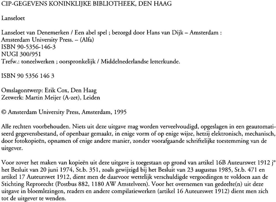 ISBN 90 5356 146 3 Omslagontwerp: Erik Cox, Den Haag Zetwerk: Martin Meijer (A-zet), Leiden Amsterdam University Press, Amsterdam, 1995 Alle rechten voorbehouden.