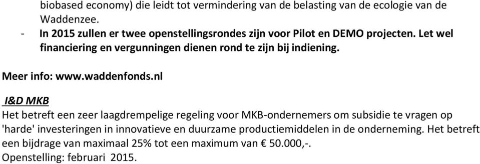 Let wel financiering en vergunningen dienen rond te zijn bij indiening. Meer info: www.waddenfonds.