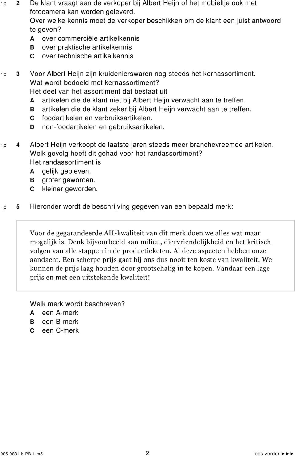 Wat wordt bedoeld met kernassortiment? Het deel van het assortiment dat bestaat uit artikelen die de klant niet bij lbert Heijn verwacht aan te treffen.