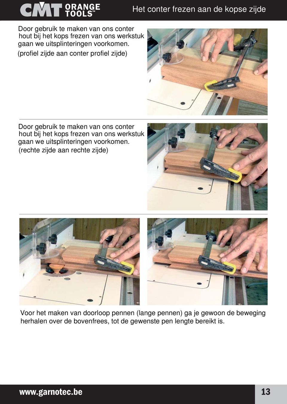 (profiel zijde aan conter profiel zijde) Door gebruik te maken van ons conter hout bij het kops frezen van ons werkstuk gaan