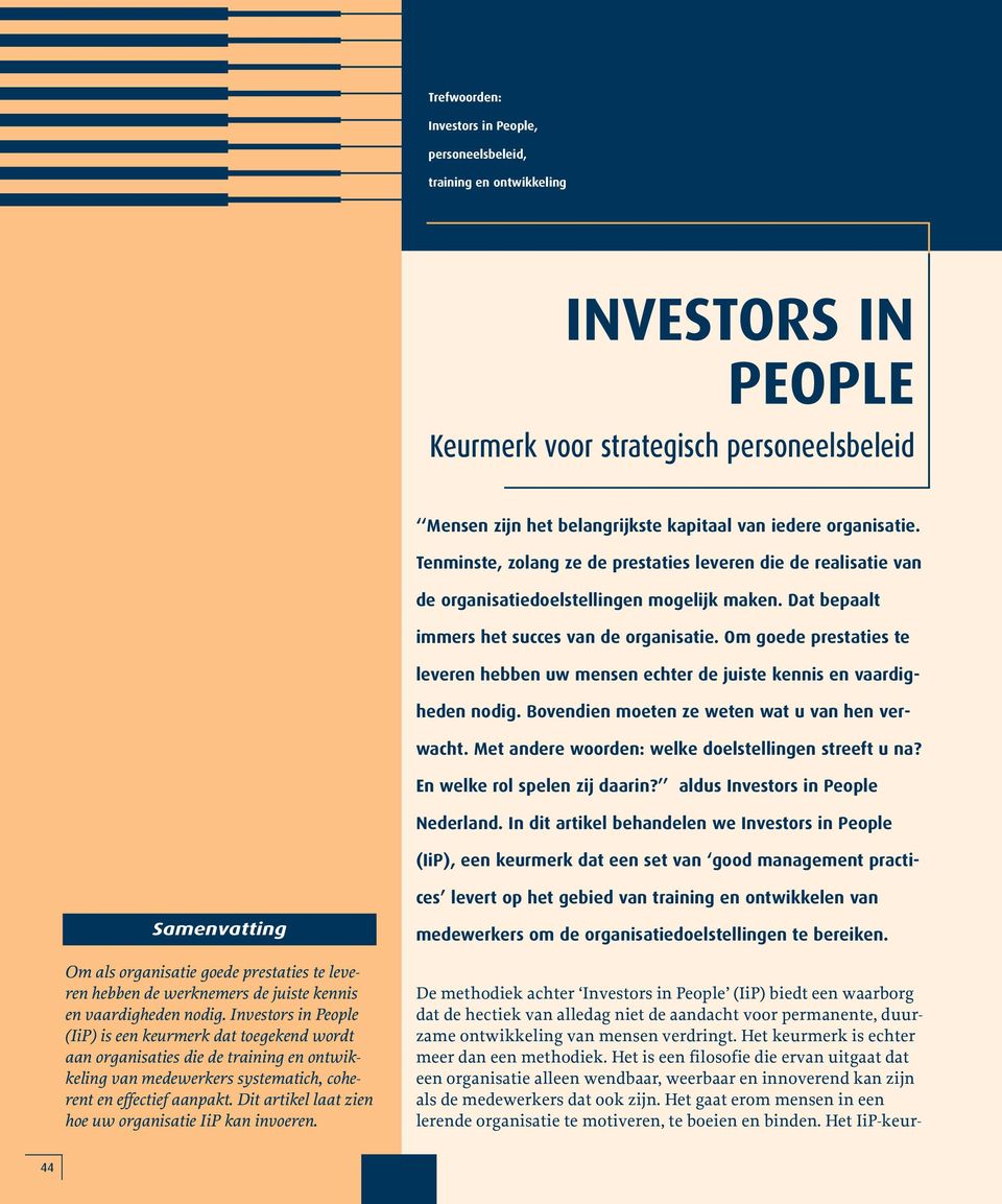 Investors in People (IiP) is een keurmerk dat toegekend wordt aan organisaties die de training en ontwikkeling van medewerkers systematich, coherent en effectief aanpakt.