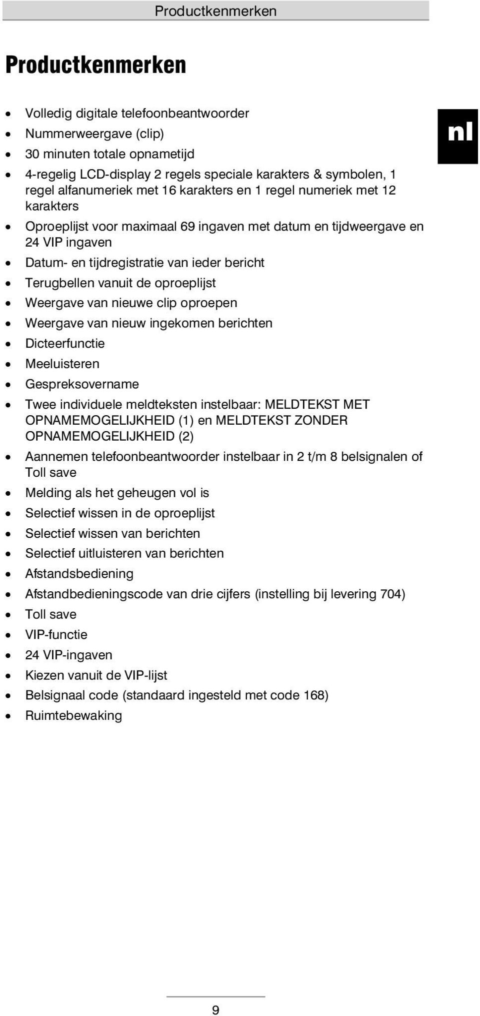 Terugbellen vanuit de oproeplijst Weergave van nieuwe clip oproepen Weergave van nieuw ingekomen berichten Dicteerfunctie Meeluisteren Gespreksovername Twee individuele meldteksten instelbaar: