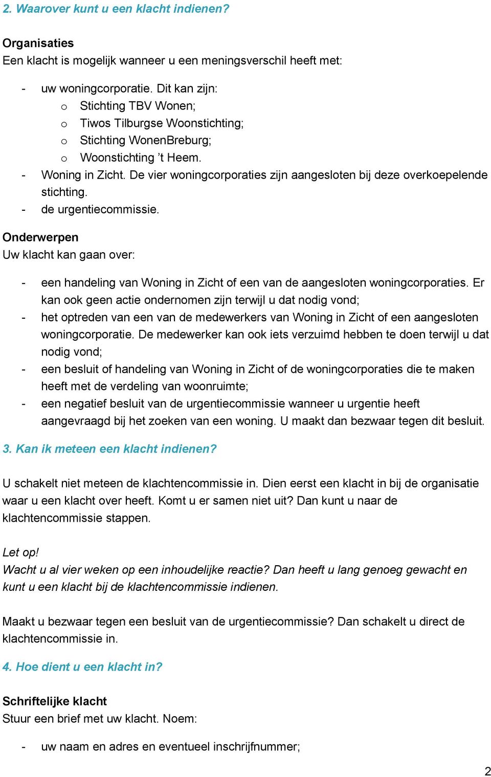 De vier woningcorporaties zijn aangesloten bij deze overkoepelende stichting. - de urgentiecommissie.