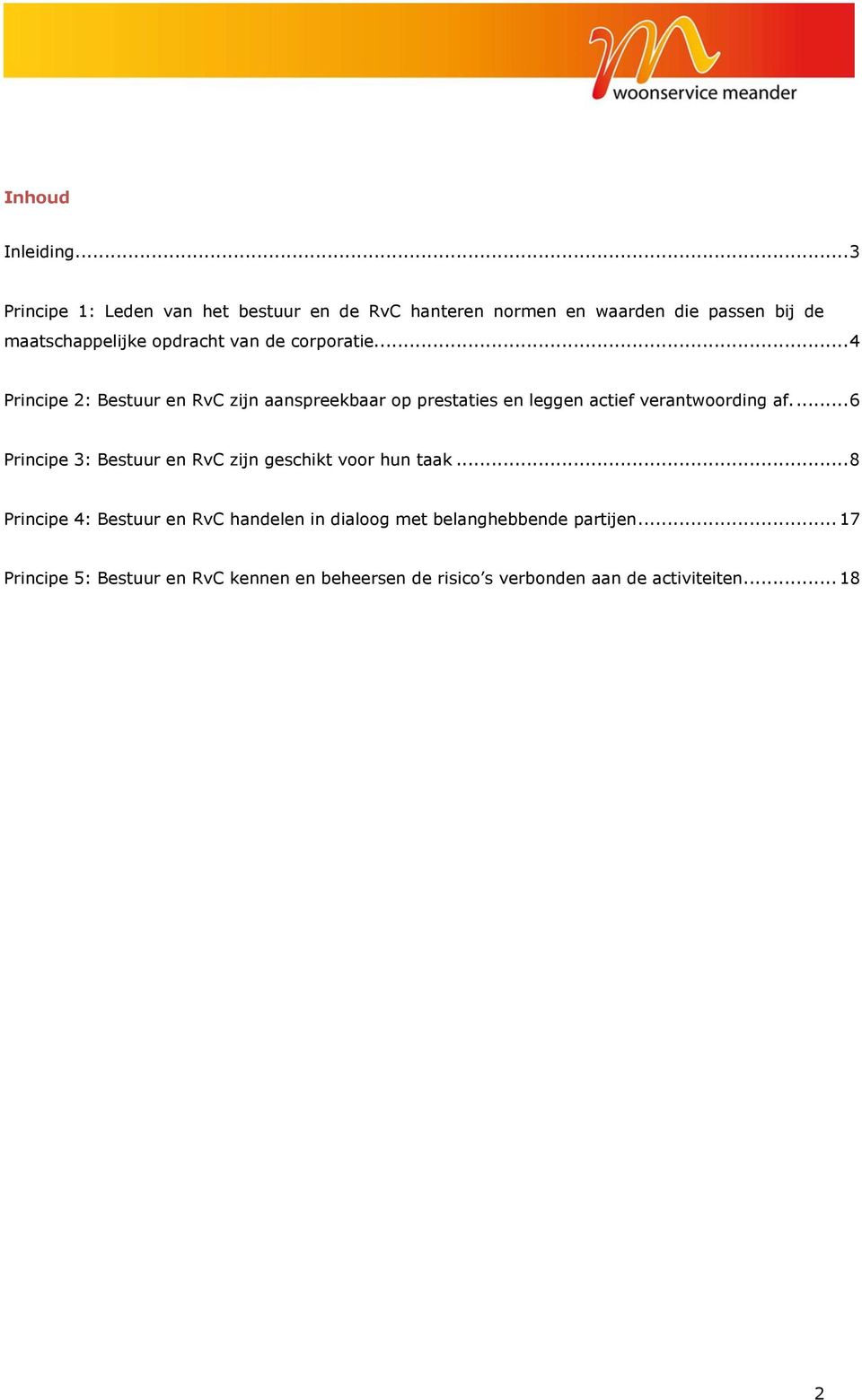 de corporatie... 4 Principe 2: Bestuur en RvC zijn aanspreekbaar op prestaties en leggen actief verantwoording af.