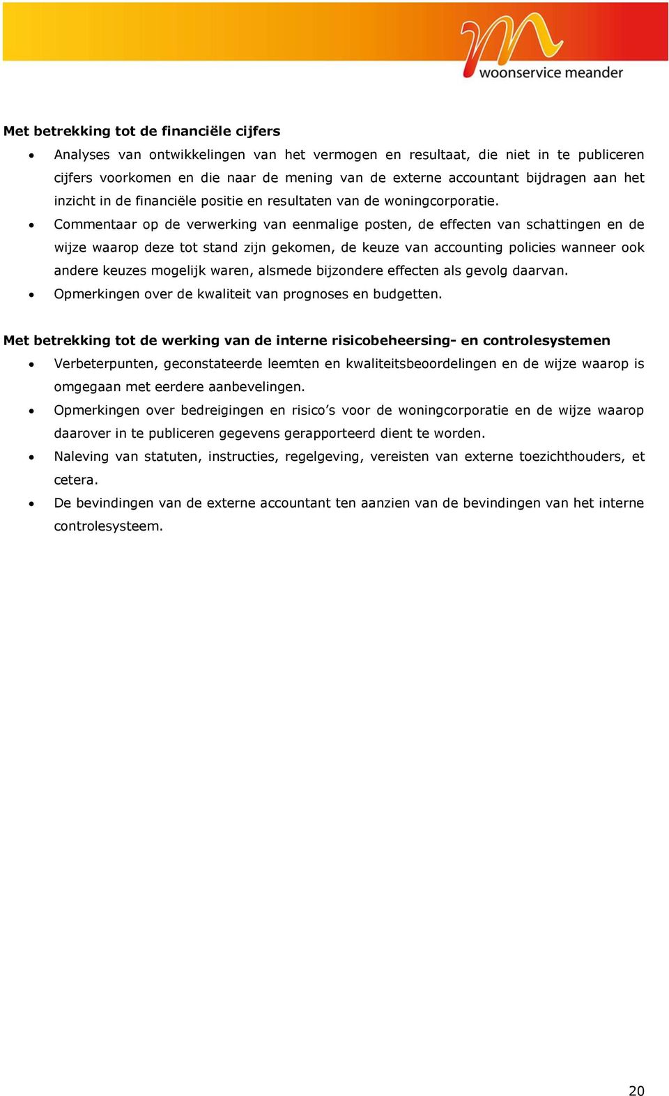 Commentaar op de verwerking van eenmalige posten, de effecten van schattingen en de wijze waarop deze tot stand zijn gekomen, de keuze van accounting policies wanneer ook andere keuzes mogelijk