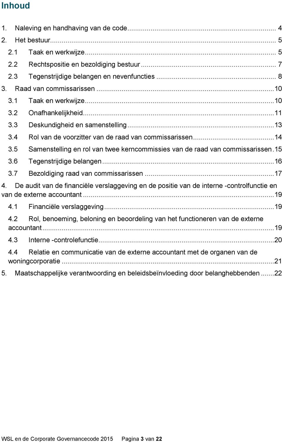 5 Samenstelling en rol van twee kerncommissies van de raad van commissarissen.15 3.6 Tegenstrijdige belangen...16 3.7 Bezoldiging raad van commissarissen...17 4.