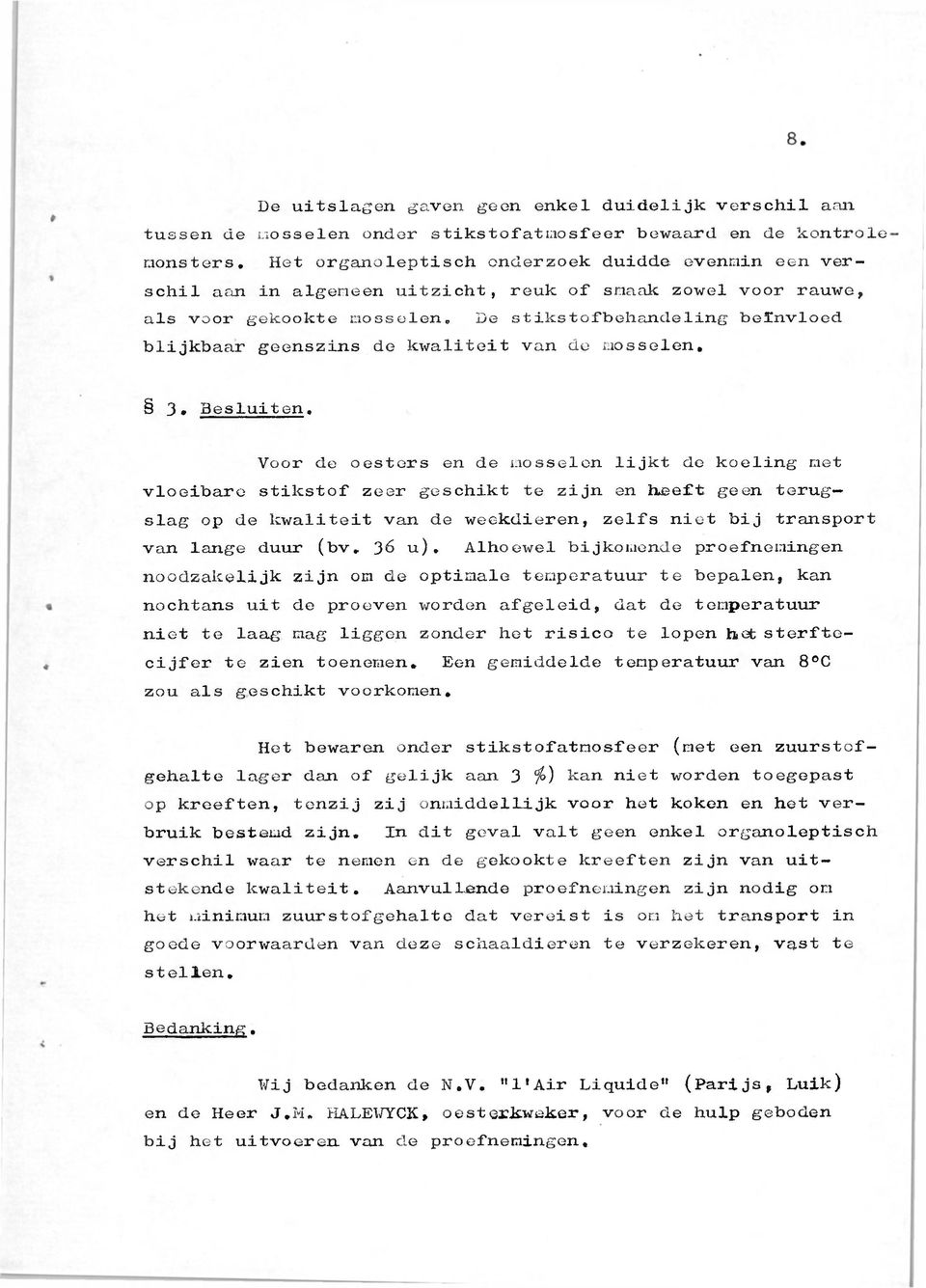 De stikstofbehandeling beïnvloed blijkbaar geenszins de kwaliteit van de mosselen. 3 Besluiten.