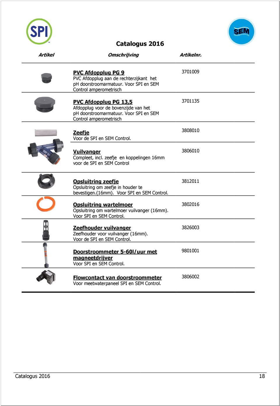 Vuilvanger Compleet, incl. zeefje en koppelingen 16mm voor de SPI en SEM Control 3701009 3701135 3808010 3806010 Opsluitring zeefje Opsluitring om zeefje in houder te bevestigen.(16mm).