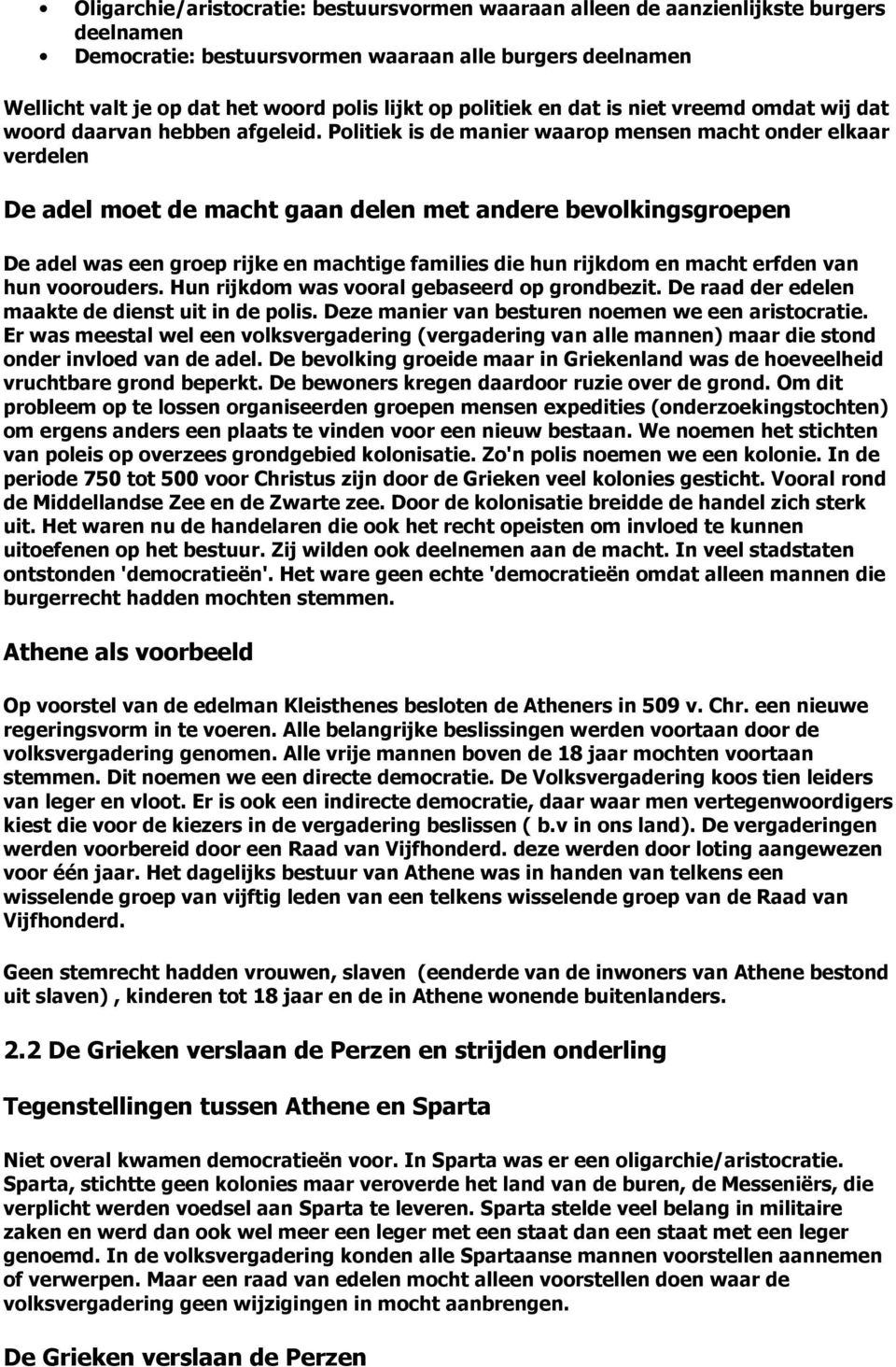 Politiek is de manier waarop mensen macht onder elkaar verdelen De adel moet de macht gaan delen met andere bevolkingsgroepen De adel was een groep rijke en machtige families die hun rijkdom en macht