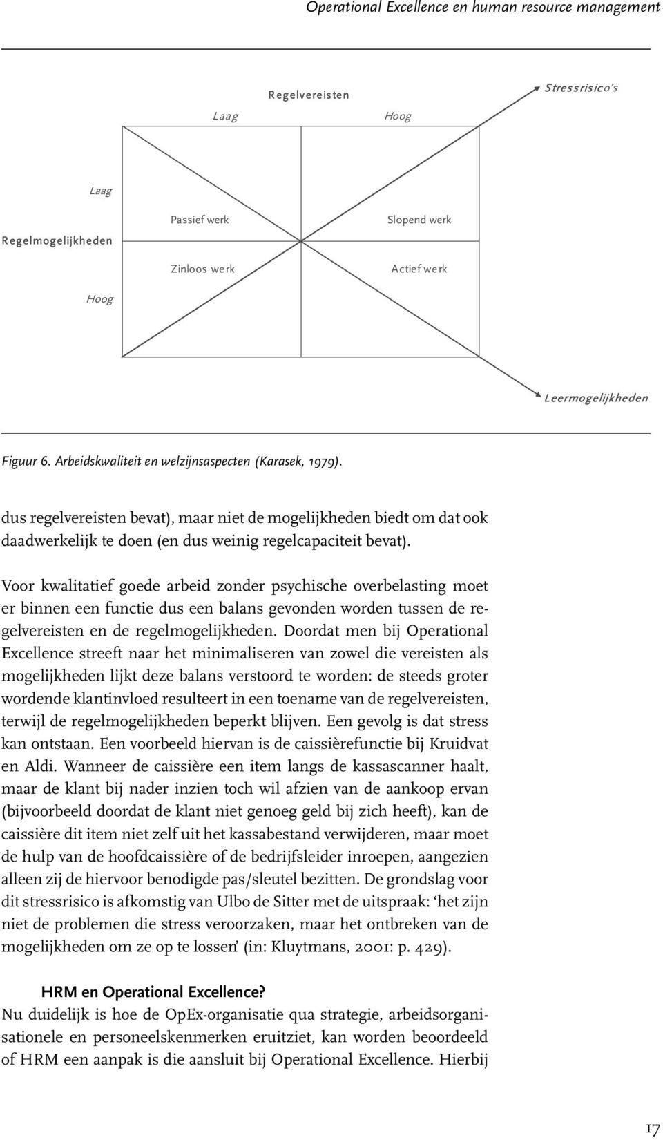 Voor kwalitatief goede arbeid zonder psychische overbelasting moet er binnen een functie dus een balans gevonden worden tussen de regelvereisten en de regelmogelijkheden.