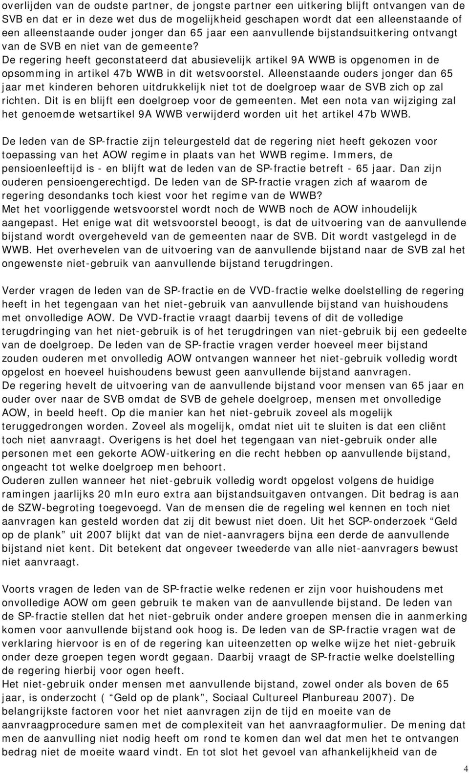 De regering heeft geconstateerd dat abusievelijk artikel 9A WWB is opgenomen in de opsomming in artikel 47b WWB in dit wetsvoorstel.