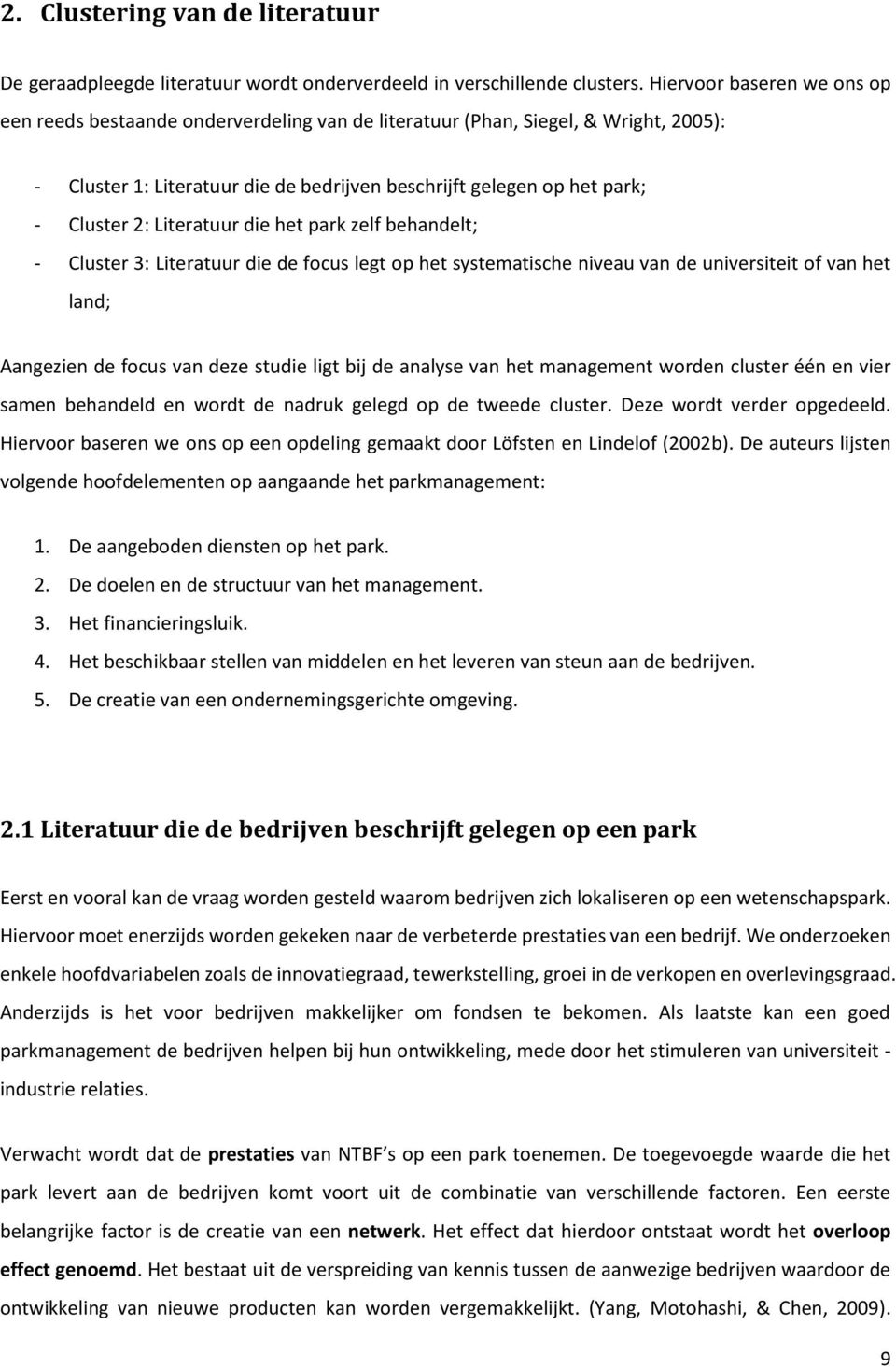 Literatuur die het park zelf behandelt; - Cluster 3: Literatuur die de focus legt op het systematische niveau van de universiteit of van het land; Aangezien de focus van deze studie ligt bij de