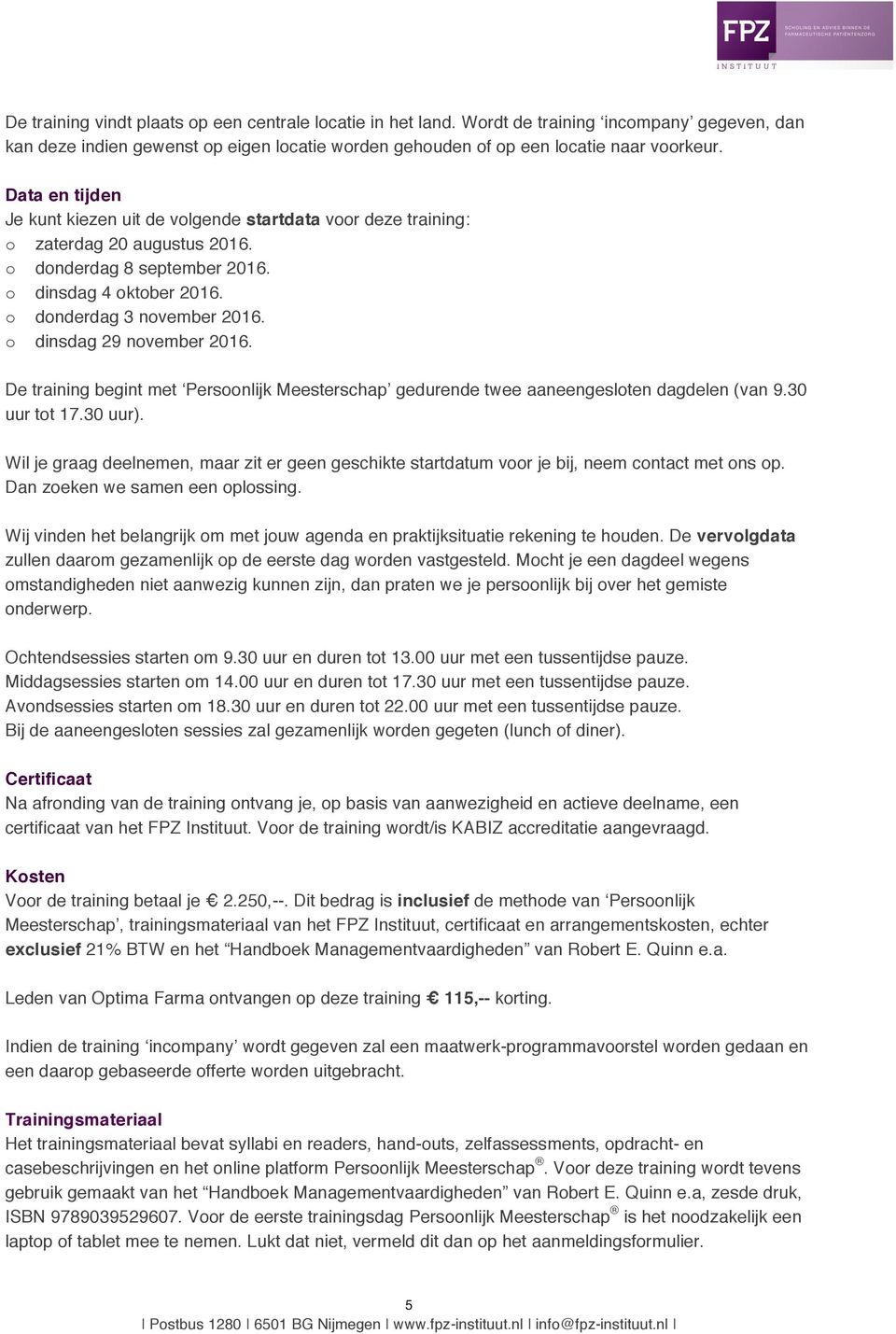 o dinsdag 29 november 2016. De training begint met Persoonlijk Meesterschap gedurende twee aaneengesloten dagdelen (van 9.30 uur tot 17.30 uur).