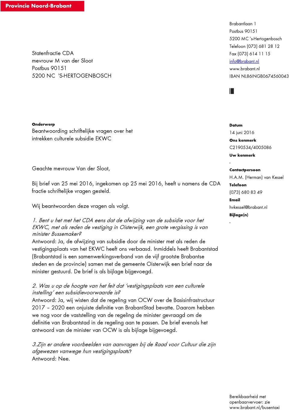 nl IBAN NL86INGB0674560043 Onderwerp Beantwoording schriftelijke vragen over het intrekken culturele subsidie EKWC Geachte mevrouw Van der Sloot, Bij brief van 25 mei 2016, ingekomen op 25 mei 2016,