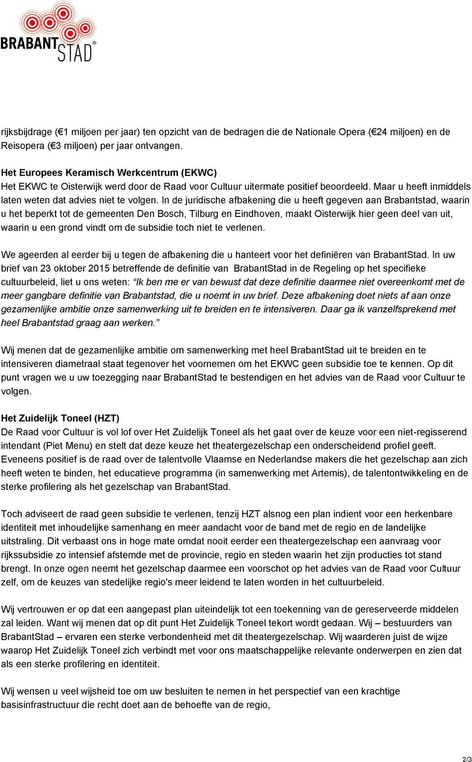 In de juridische afbakening die u heeft gegeven aan Brabantstad, waarin u het beperkt tot de gemeenten Den Bosch, Tilburg en Eindhoven, maakt Oisterwijk hier geen deel van uit, waarin u een grond