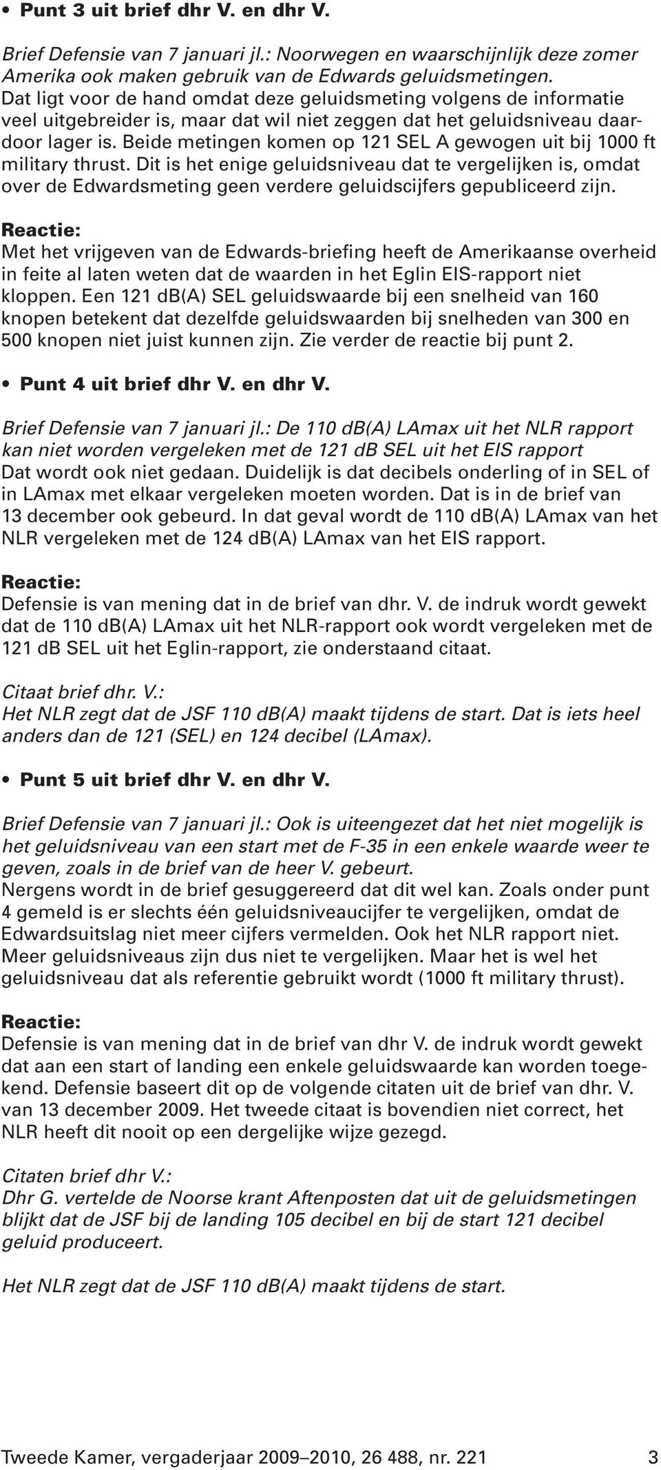 Beide metingen komen op 121 SEL A gewogen uit bij 1000 ft military thrust.