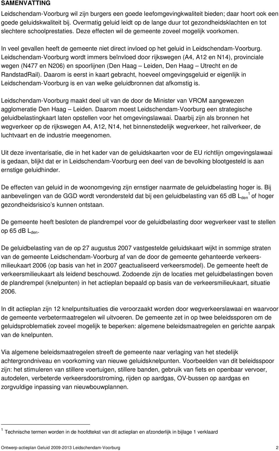 In veel gevallen heeft de gemeente niet direct invloed op het geluid in Leidschendam-Voorburg.