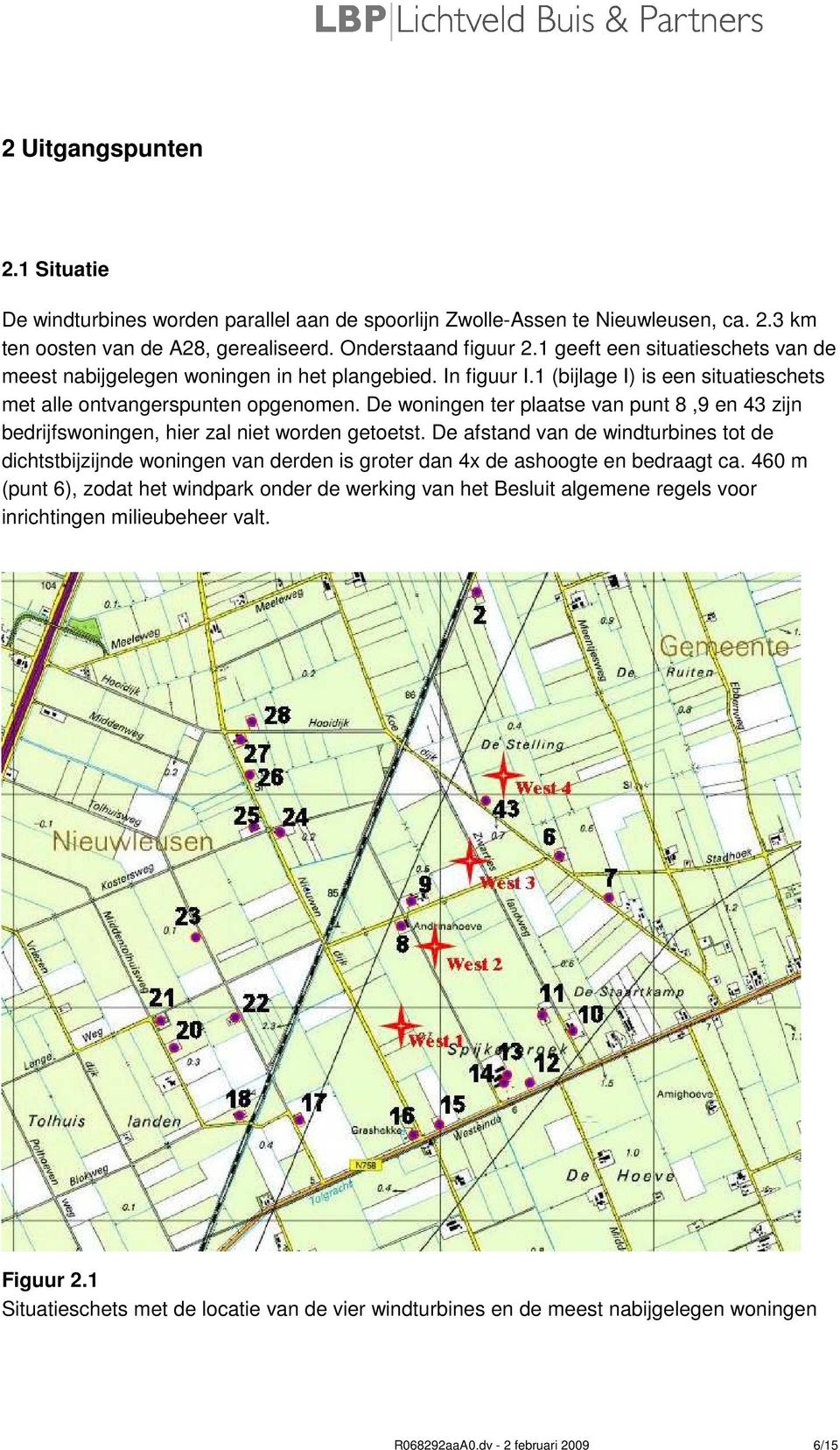 De woningen ter plaatse van punt 8,9 en 43 zijn bedrijfswoningen, hier zal niet worden getoetst.