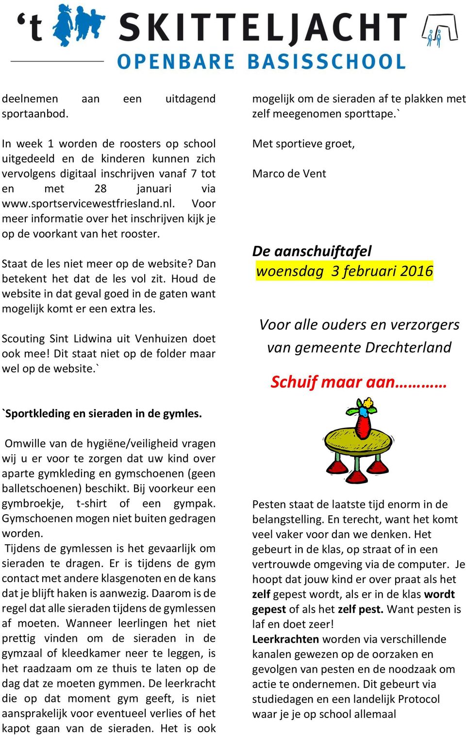 Houd de website in dat geval goed in de gaten want mogelijk komt er een extra les. Scouting Sint Lidwina uit Venhuizen doet ook mee! Dit staat niet op de folder maar wel op de website.