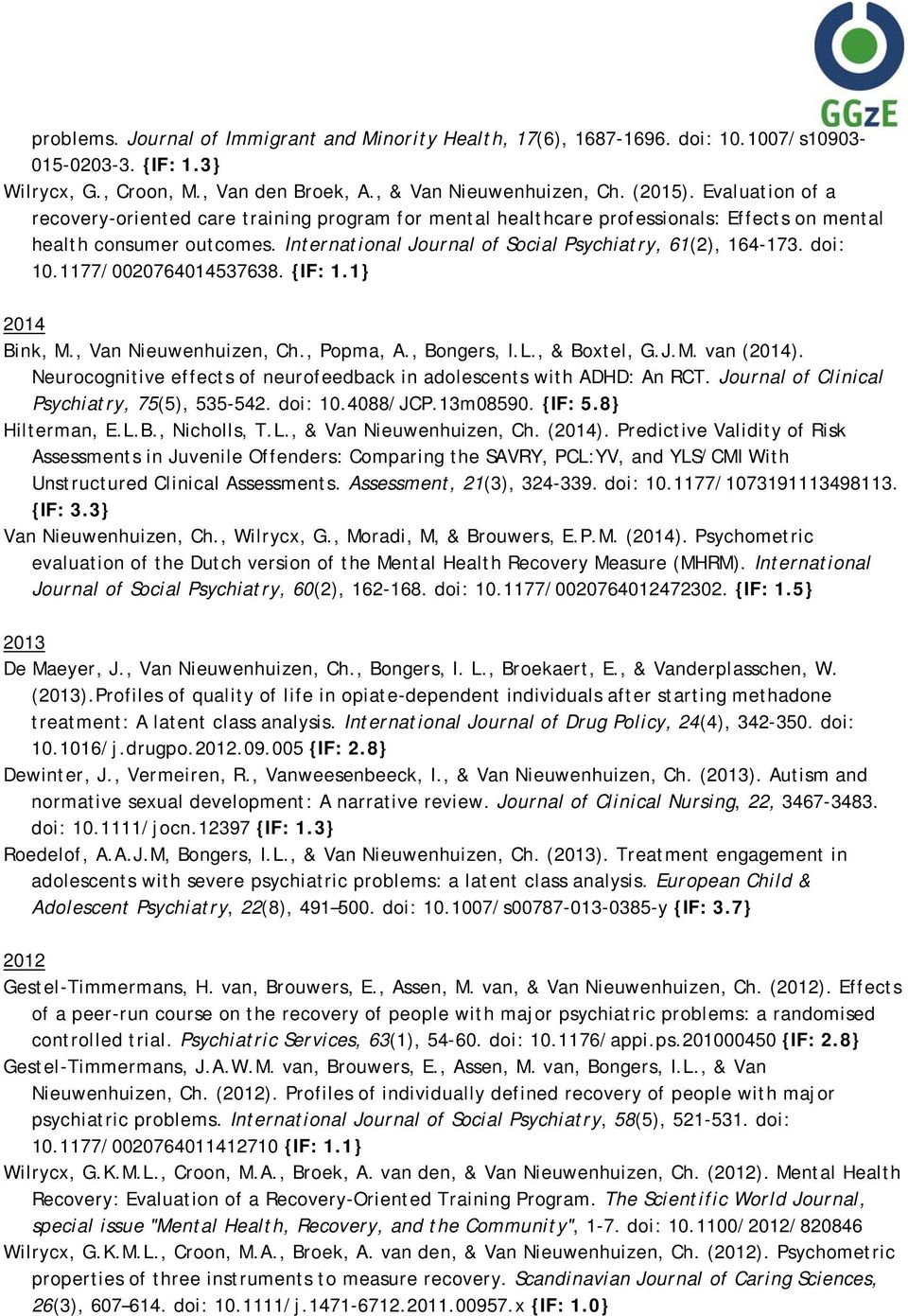 doi: 10.1177/0020764014537638. {IF: 1.1} 2014 Bink, M., Van Nieuwenhuizen, Ch., Popma, A., Bongers, I.L., & Boxtel, G.J.M. van (2014).