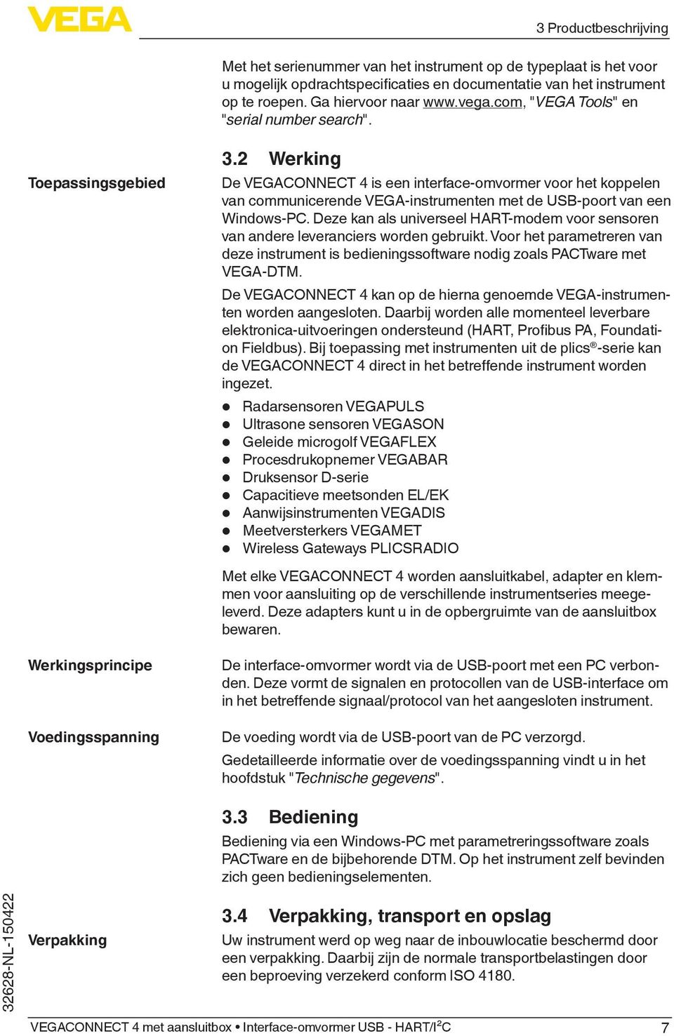 2 Werking De VEGACONNECT 4 is een interface-omvormer voor het koppelen van communicerende VEGA-instrumenten met de USB-poort van een Windows-PC.