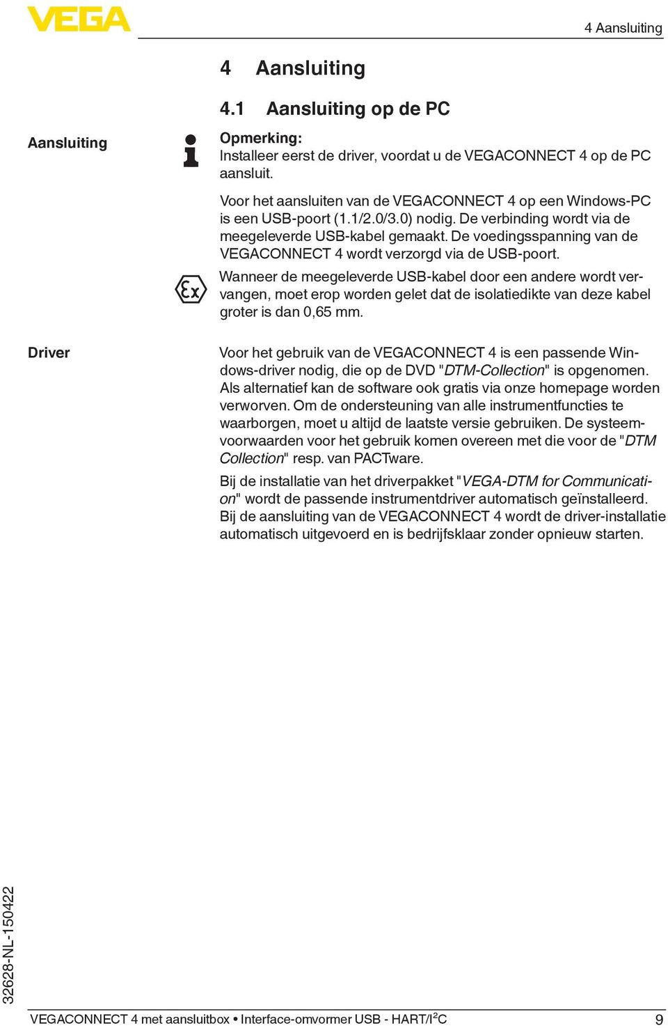 De voedingsspanning van de VEGACONNECT 4 wordt verzorgd via de USB-poort.