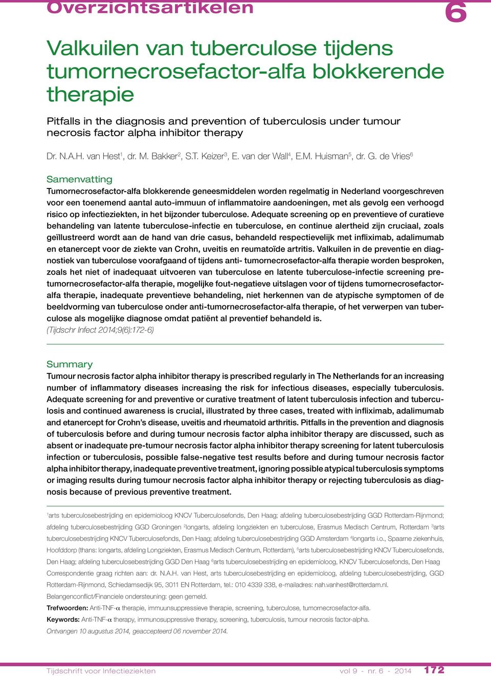 de Vries 6 Samenvatting Tumornecrosefactor-alfa blokkerende geneesmiddelen worden regelmatig in Nederland voorgeschreven voor een toenemend aantal auto-immuun of inflammatoire aandoeningen, met als