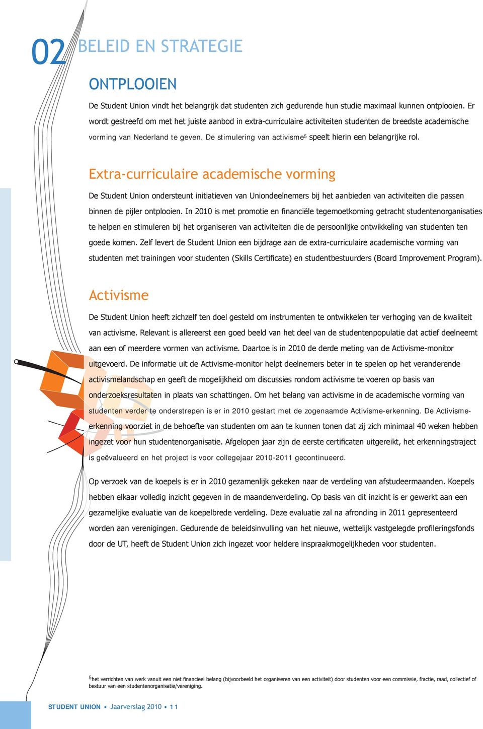 De stimulering van activisme 5 speelt hierin een belangrijke rol.