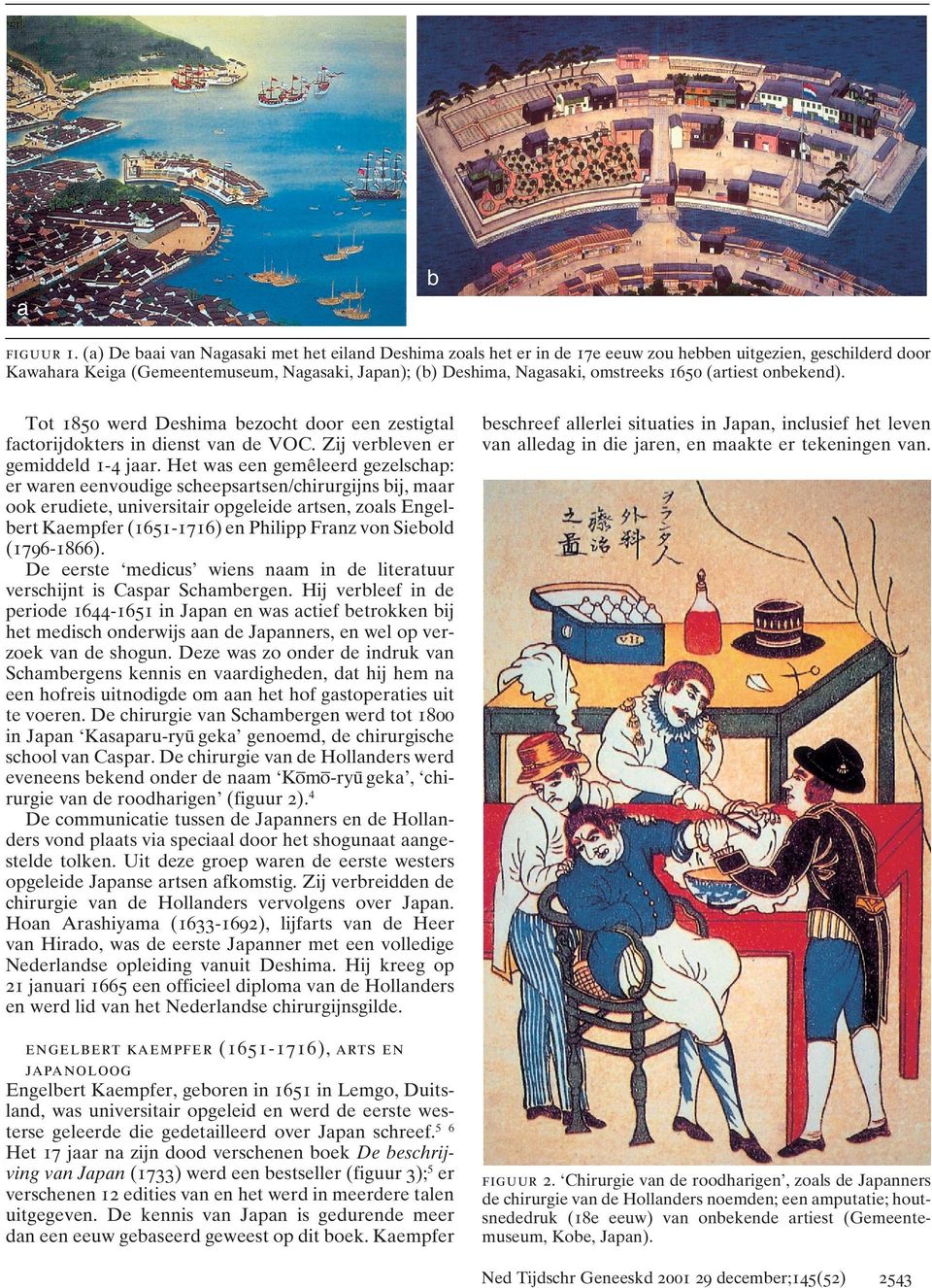 1650 (artiest onbekend). Tot 1850 werd Deshima bezocht door een zestigtal factorijdokters in dienst van de VOC. Zij verbleven er gemiddeld 1-4 jaar.