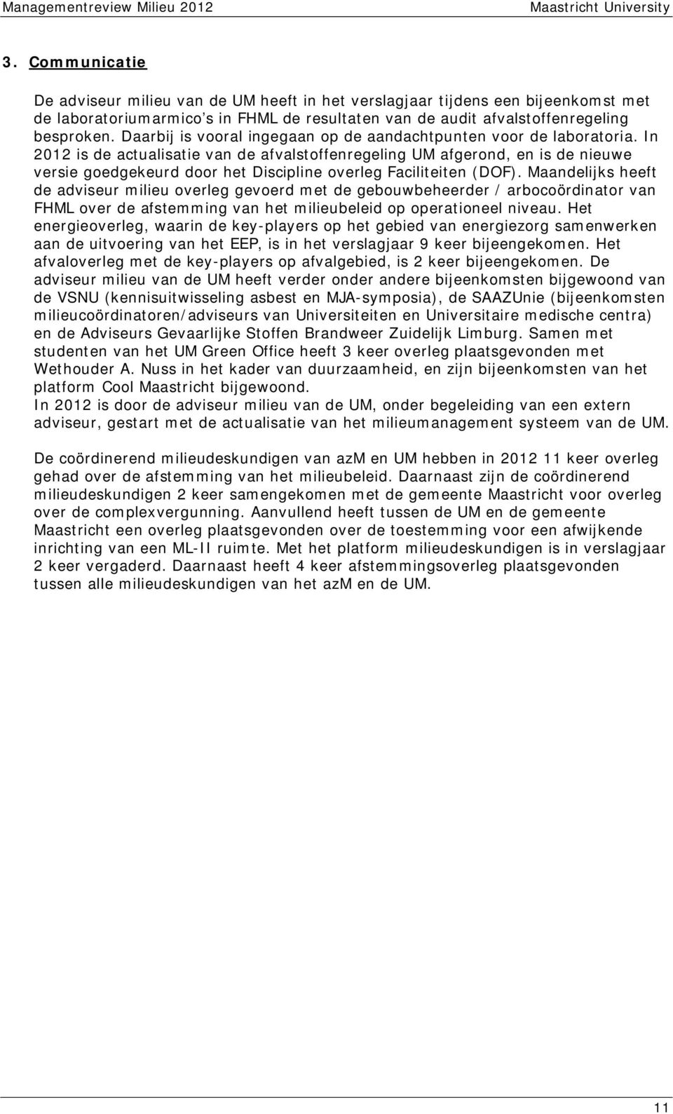 In 2012 is de actualisatie van de afvalstoffenregeling UM afgerond, en is de nieuwe versie goedgekeurd door het Discipline overleg Faciliteiten (DOF).