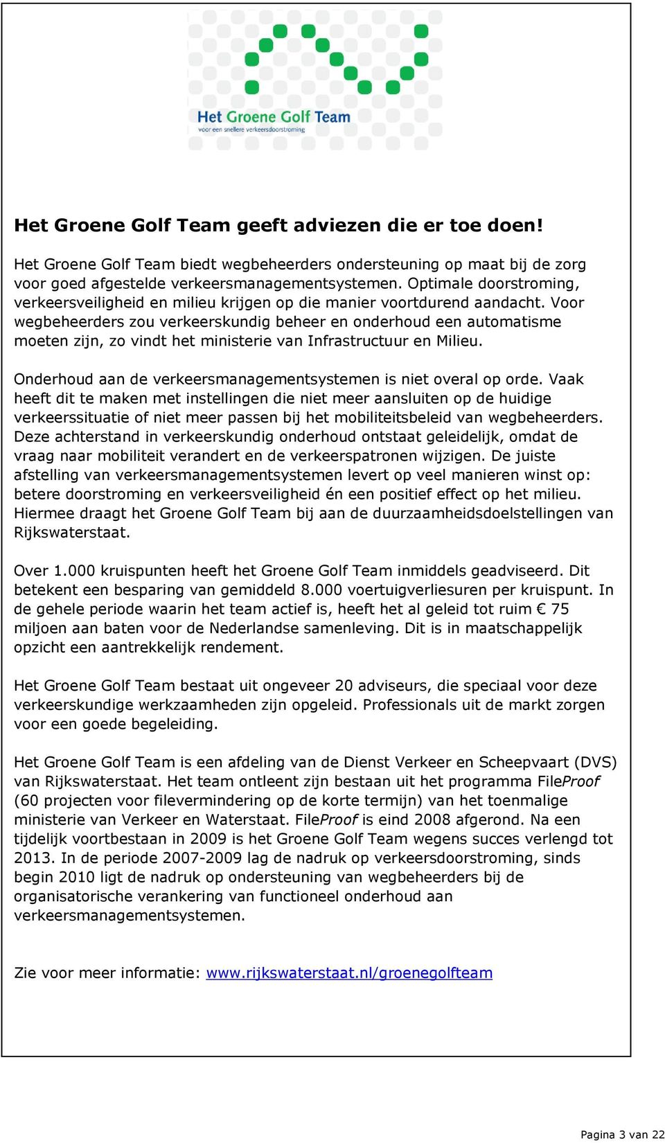 Voor wegbeheerders zou verkeerskundig beheer en onderhoud een automatisme moeten zijn, zo vindt het ministerie van Infrastructuur en Milieu.