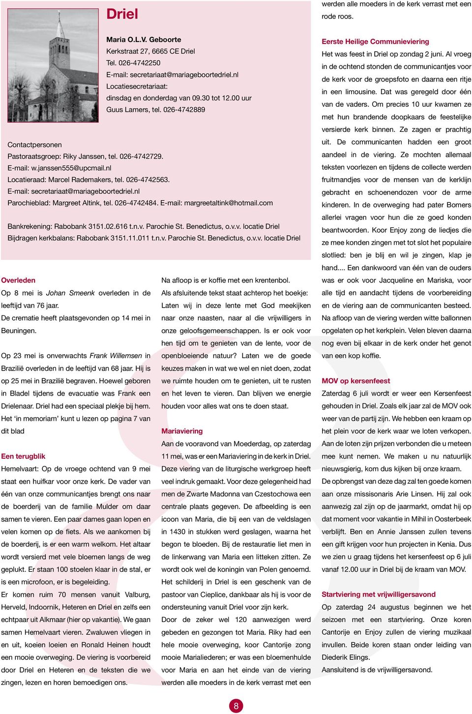 nl Locatieraad: Marcel Rademakers, tel. 026-4742563. E-mail: secretariaat@mariageboortedriel.nl Parochieblad: Margreet Altink, tel. 026-4742484. E-mail: margreetaltink@hotmail.
