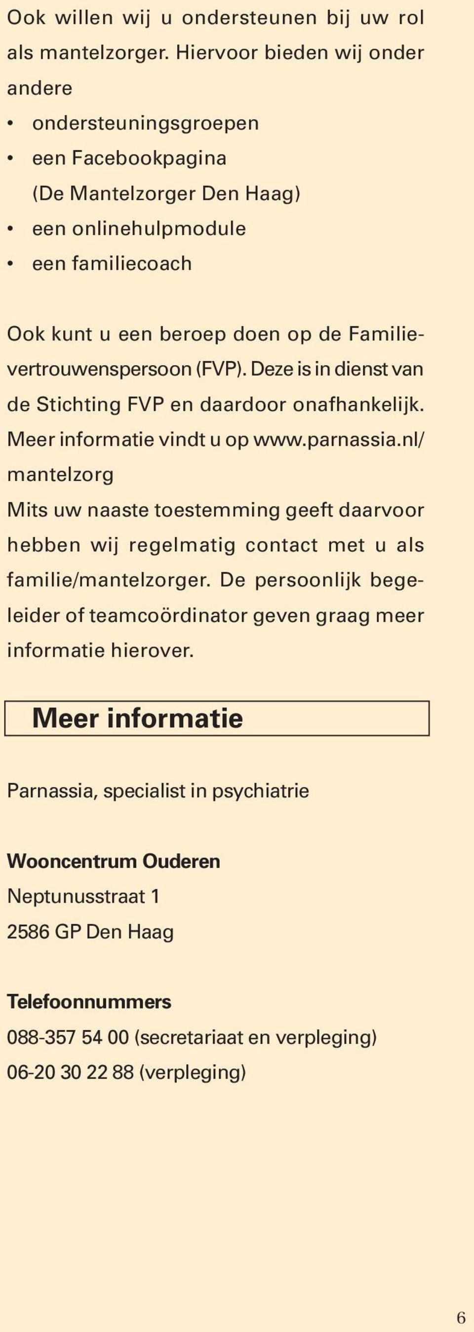 Familievertrouwenspersoon (FVP). Deze is in dienst van de Stichting FVP en daardoor onafhankelijk. Meer informatie vindt u op www.parnassia.