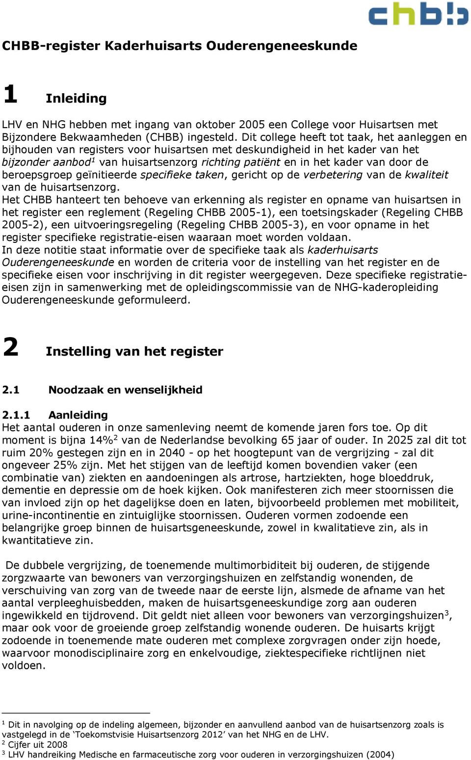 door de beroepsgroep geïnitieerde specifieke taken, gericht op de verbetering van de kwaliteit van de huisartsenzorg.