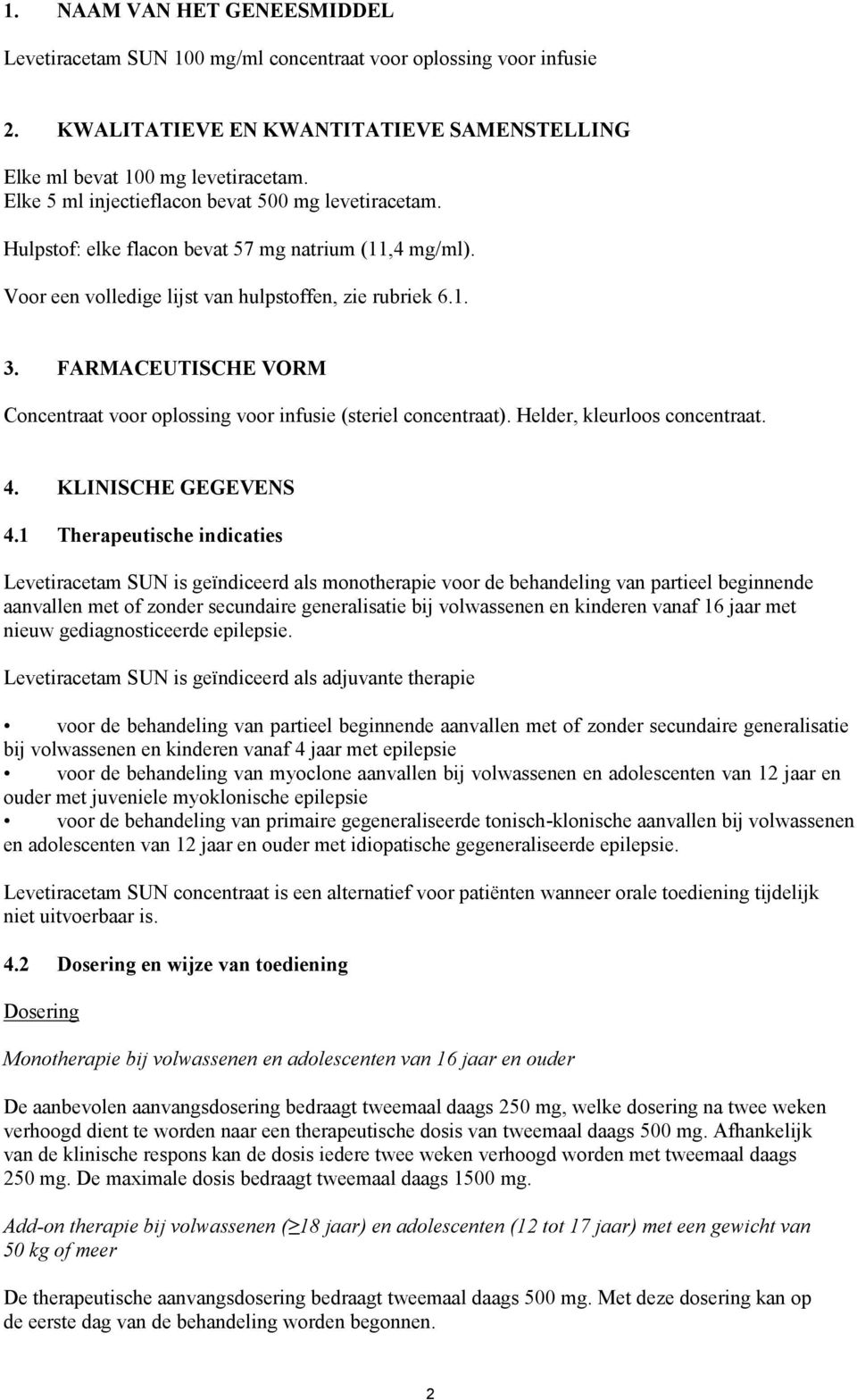 FARMACEUTISCHE VORM Concentraat voor oplossing voor infusie (steriel concentraat). Helder, kleurloos concentraat. 4. KLINISCHE GEGEVENS 4.