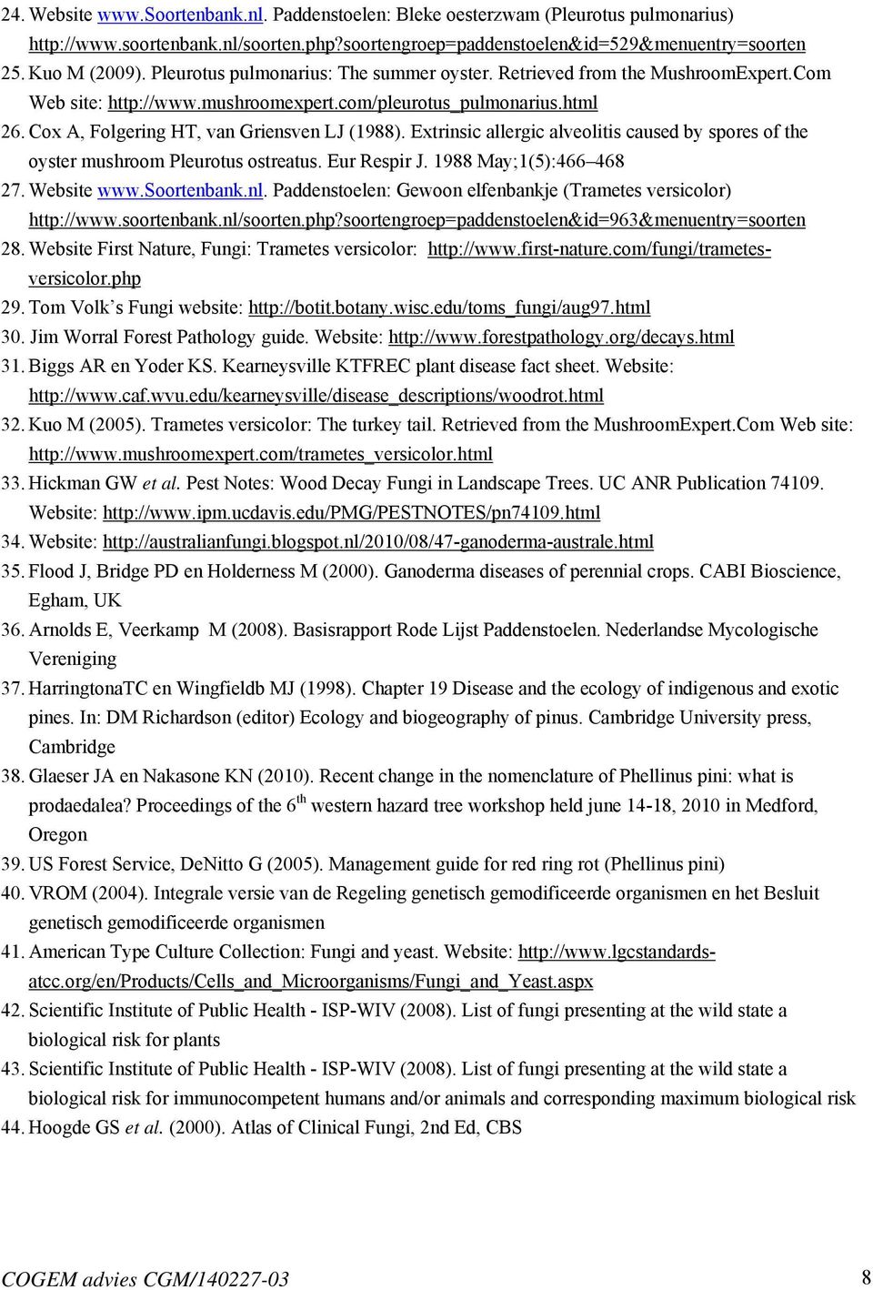 Extrinsic allergic alveolitis caused by spores of the oyster mushroom Pleurotus ostreatus. Eur Respir J. 1988 May;1(5):466 468 27. Website www.soortenbank.nl.