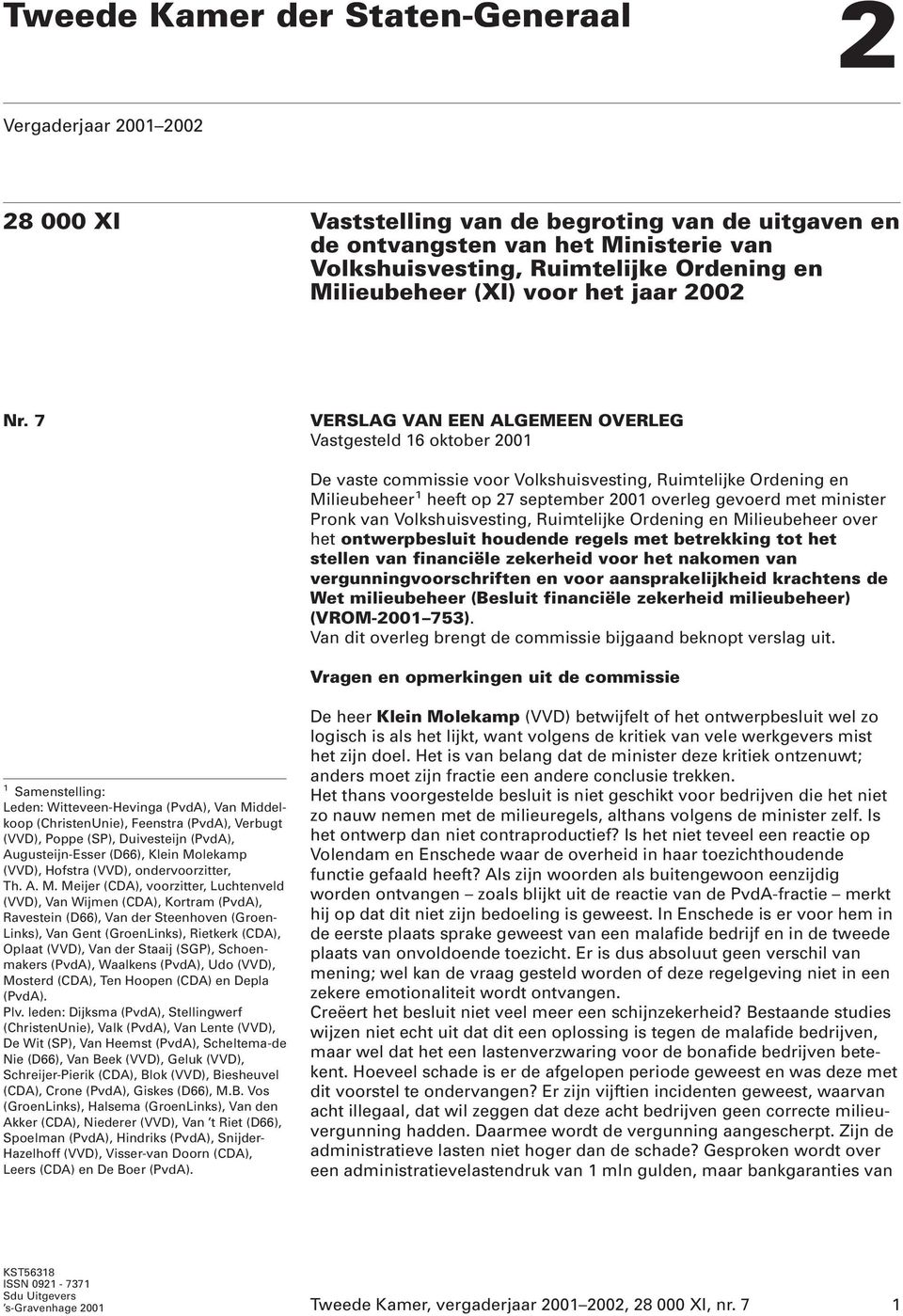 7 VERSLAG VAN EEN ALGEMEEN OVERLEG Vastgesteld 16 oktober 2001 De vaste commissie voor Volkshuisvesting, Ruimtelijke Ordening en Milieubeheer 1 heeft op 27 september 2001 overleg gevoerd met minister