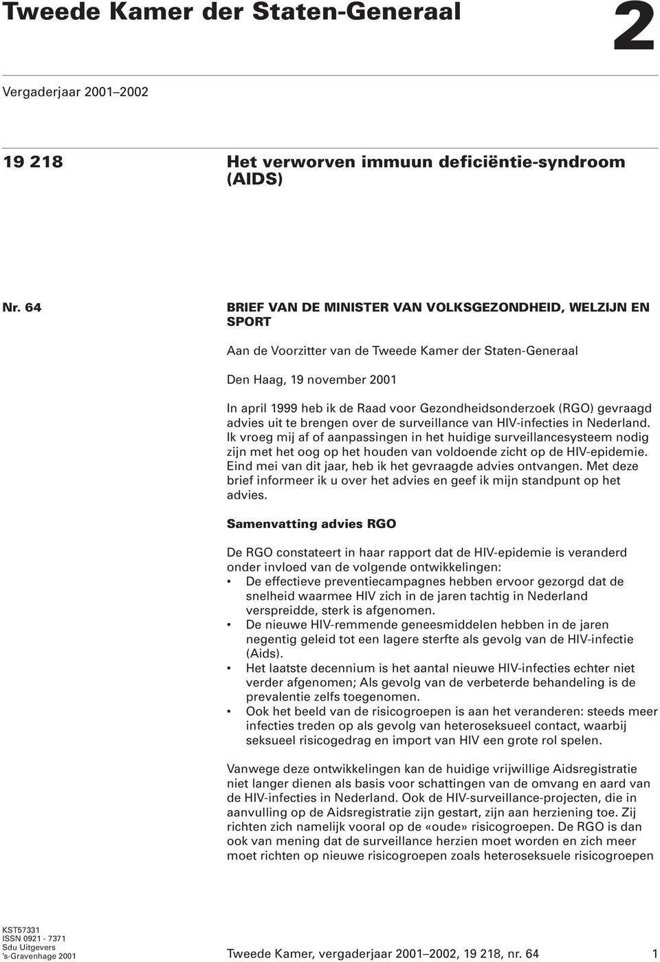 Gezondheidsonderzoek (RGO) gevraagd advies uit te brengen over de surveillance van HIV-infecties in Nederland.