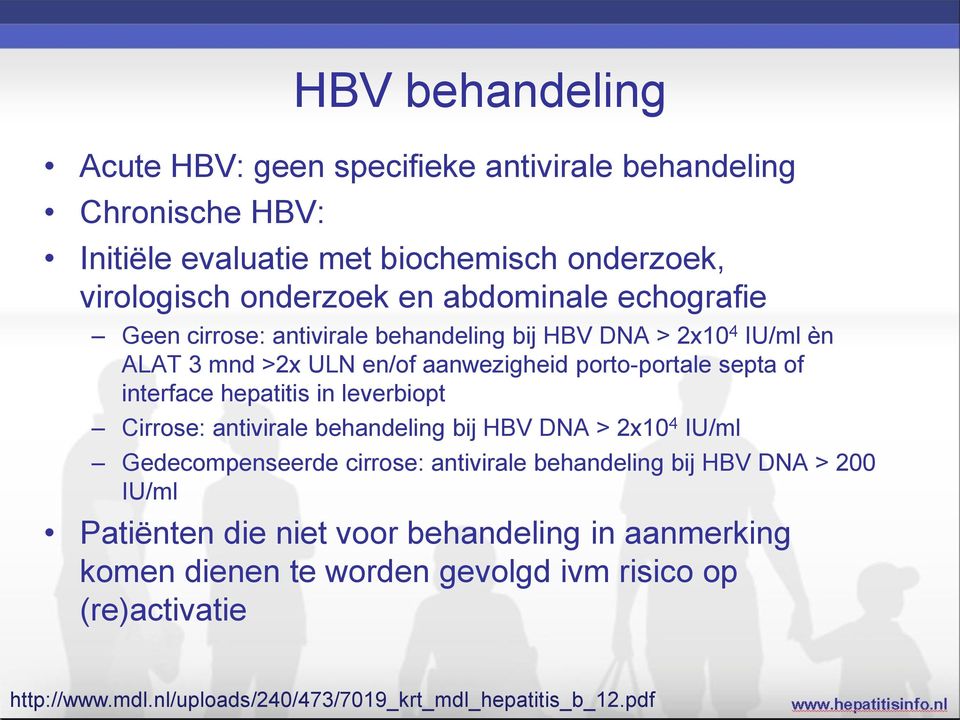 hepatitis in leverbiopt Cirrose: antivirale behandeling bij HBV DNA > 2x10 4 IU/ml Gedecompenseerde cirrose: antivirale behandeling bij HBV DNA > 200 IU/ml