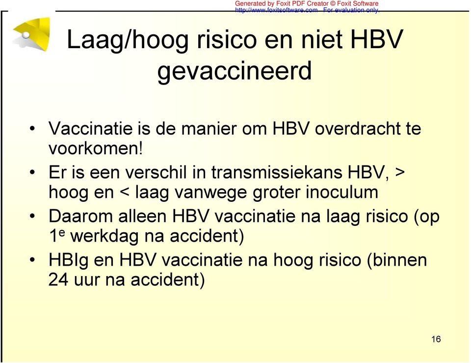 Er is een verschil in transmissiekans HBV, > hoog en < laag vanwege groter